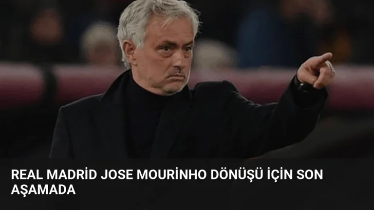 Real Madrid Jose Mourinho Dönüşü İçin Son Aşamada