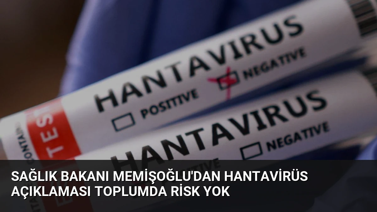 Sağlık Bakanı Memişoğlu’dan Hantavirüs Açıklaması Toplumda Risk Yok