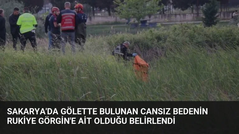 Sakarya’da Gölette Bulunan Cansız Bedenin Rukiye Görgin’e Ait Olduğu Belirlendi