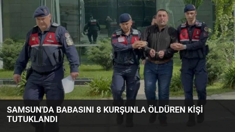 Samsun’da Babasını 8 Kurşunla Öldüren Kişi Tutuklandı