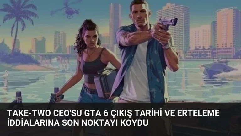 Take-Two CEO’su GTA 6 Çıkış Tarihi ve Erteleme İddialarına Son Noktayı Koydu