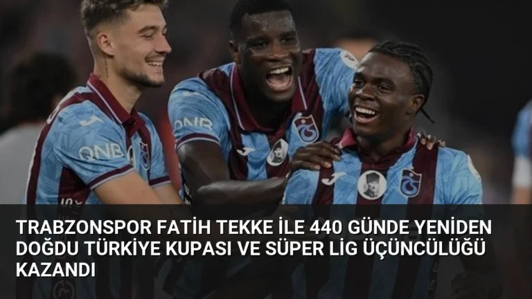 Trabzonspor Fatih Tekke ile 440 Günde Yeniden Doğdu Türkiye Kupası ve Süper Lig Üçüncülüğü Kazandı