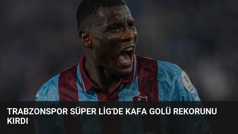 Trabzonspor Süper Lig’de Kafa Golü Rekorunu Kırdı
