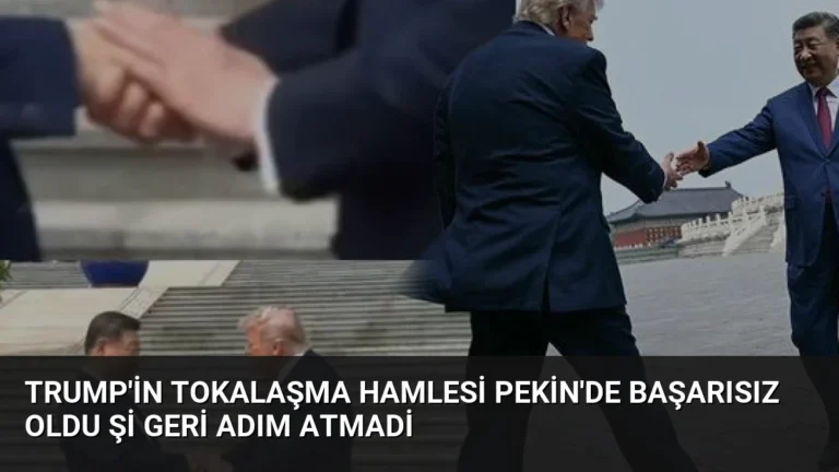 Trump’in Tokalaşma Hamlesi Pekin’de Başarısız Oldu Şi Geri Adım Atmadi