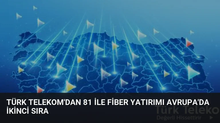 Türk Telekom’dan 81 ile Fiber Yatırımı Avrupa’da İkinci Sıra