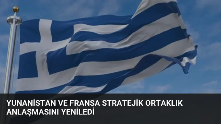 Yunanistan ve Fransa Stratejik Ortaklık Anlaşmasını Yeniledi