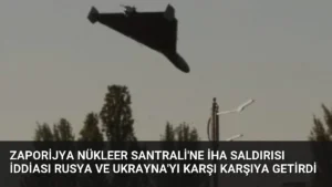 Zaporijya Nükleer Santrali’ne İHA Saldırısı İddiası Rusya ve Ukrayna’yı Karşı Karşıya Getirdi