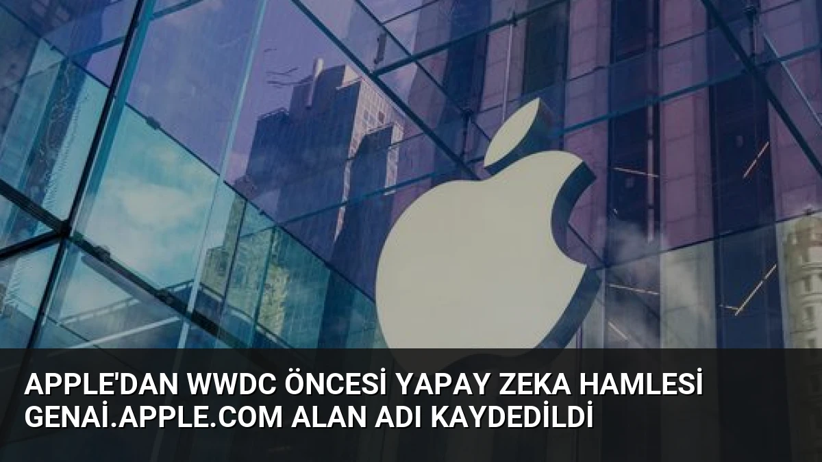 Apple’dan WWDC Öncesi Yapay Zeka Hamlesi genai.apple.com Alan Adı Kaydedildi