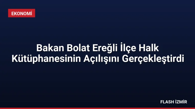 Bakan Bolat Ereğli İlçe Halk Kütüphanesinin Açılışını Gerçekleştirdi