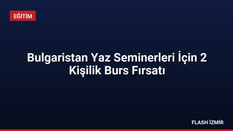 Bulgaristan Yaz Seminerleri İçin 2 Kişilik Burs Fırsatı