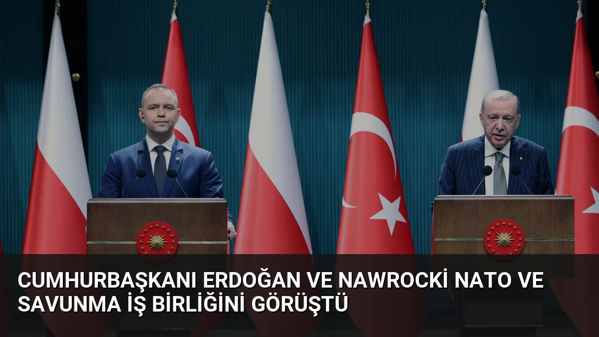 Cumhurbaşkanı Erdoğan ve Nawrocki NATO ve Savunma İş Birliğini Görüştü