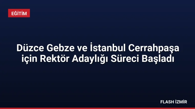 Düzce Gebze ve İstanbul Cerrahpaşa için Rektör Adaylığı Süreci Başladı