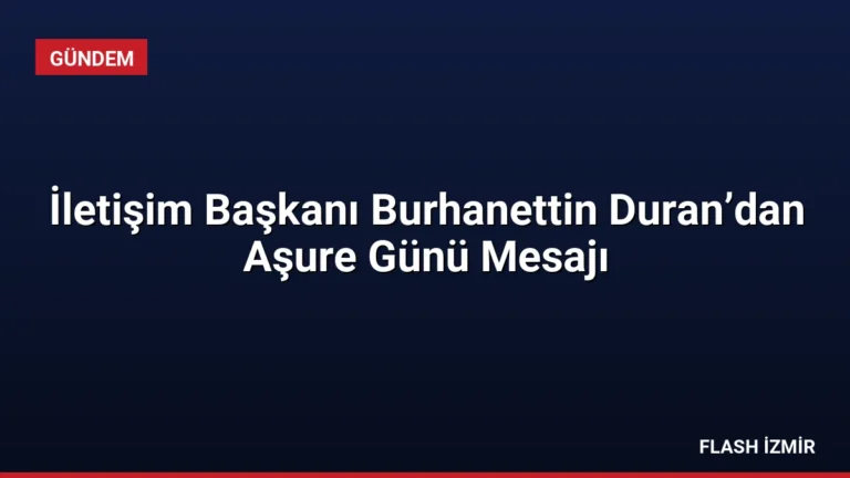 İletişim Başkanı Burhanettin Duran’dan Aşure Günü Mesajı