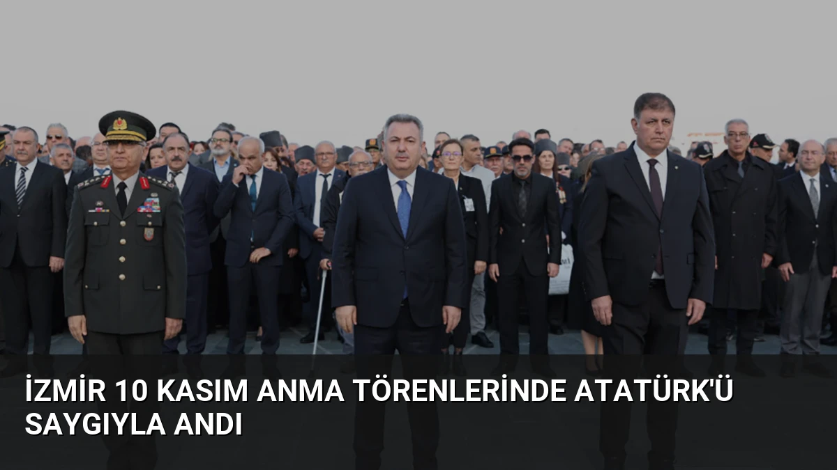 İzmir 10 Kasım Anma Törenlerinde Atatürk’ü Saygıyla Andı