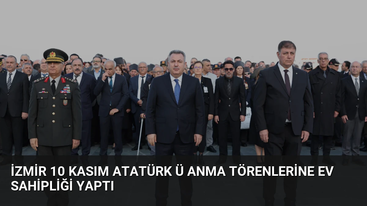 İzmir 10 Kasım Atatürk ü Anma Törenlerine Ev Sahipliği Yaptı