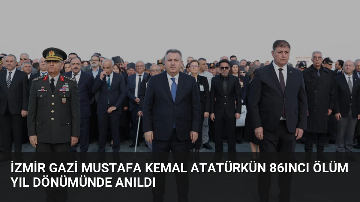 İzmir Gazi Mustafa Kemal Atatürkün 86ıncı Ölüm Yıl Dönümünde Anıldı