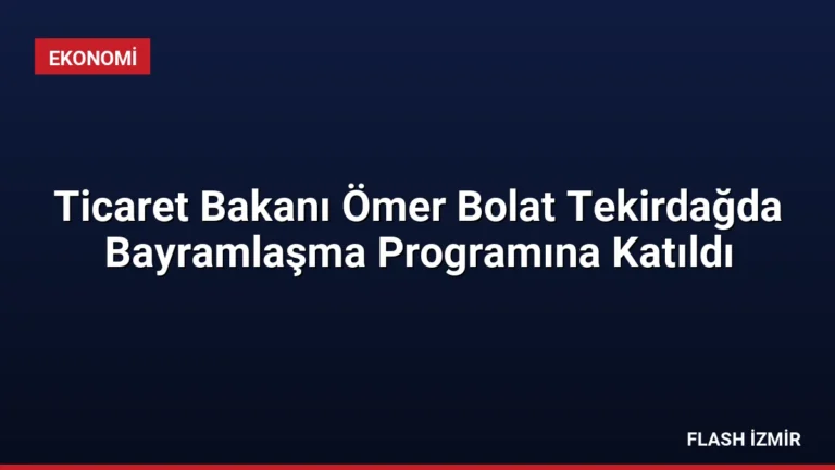 Ticaret Bakanı Ömer Bolat Tekirdağda Bayramlaşma Programına Katıldı