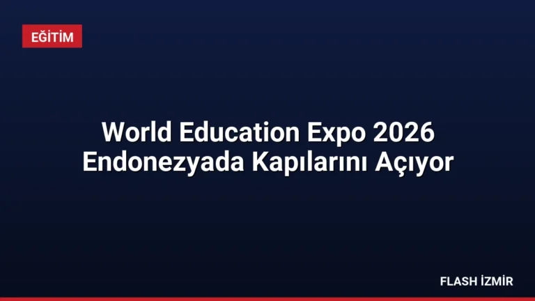 World Education Expo 2026 Endonezyada Kapılarını Açıyor