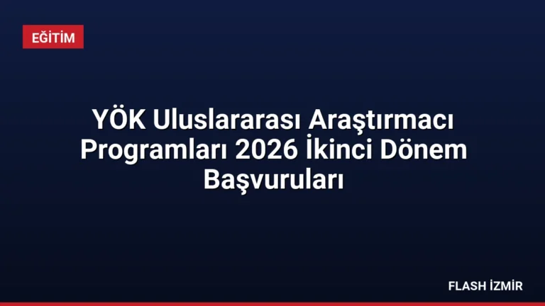YÖK Uluslararası Araştırmacı Programları 2026 İkinci Dönem Başvuruları