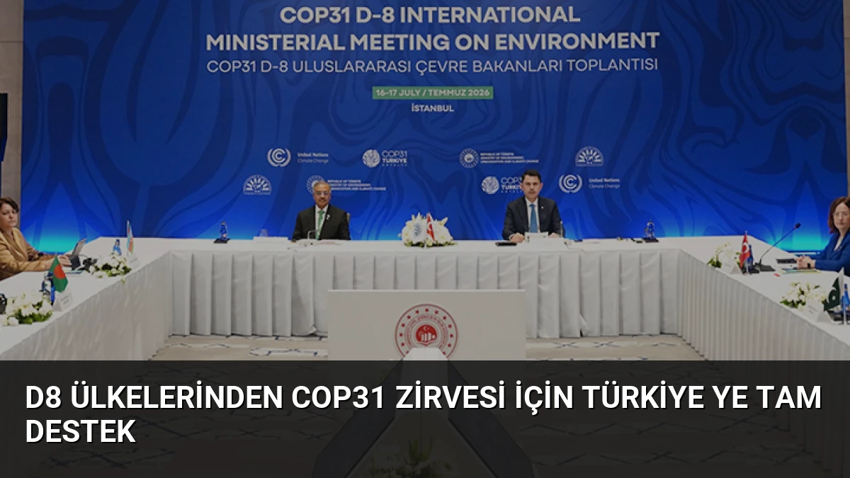 D8 Ülkelerinden COP31 Zirvesi İçin Türkiye ye Tam Destek