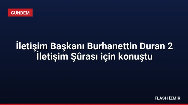 İletişim Başkanı Burhanettin Duran 2 İletişim Şûrası için konuştu