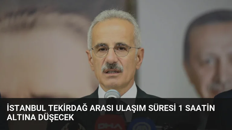 İstanbul Tekirdağ arası ulaşım süresi 1 saatin altına düşecek