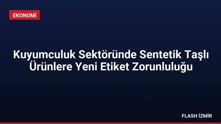 Kuyumculuk Sektöründe Sentetik Taşlı Ürünlere Yeni Etiket Zorunluluğu