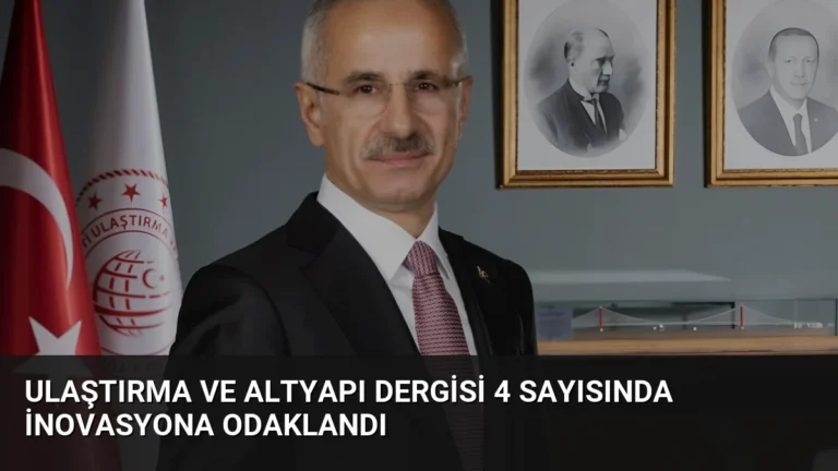 Ulaştırma ve Altyapı Dergisi 4 Sayısında İnovasyona Odaklandı