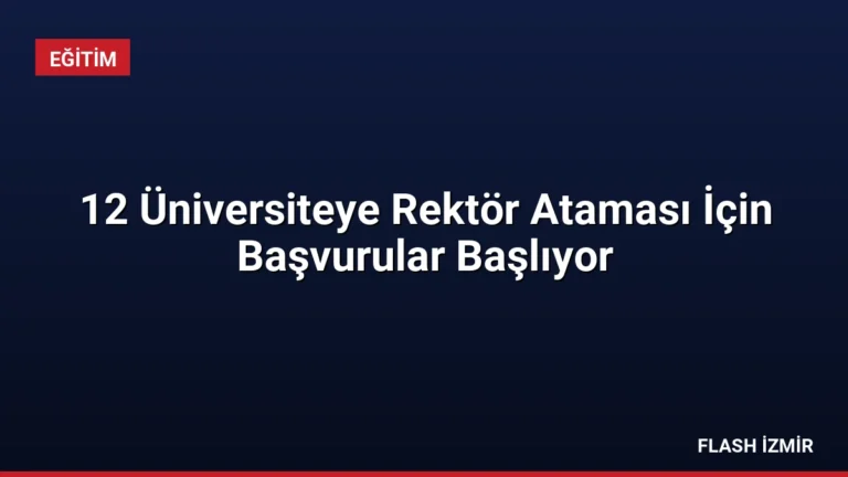 12 Üniversiteye Rektör Ataması İçin Başvurular Başlıyor