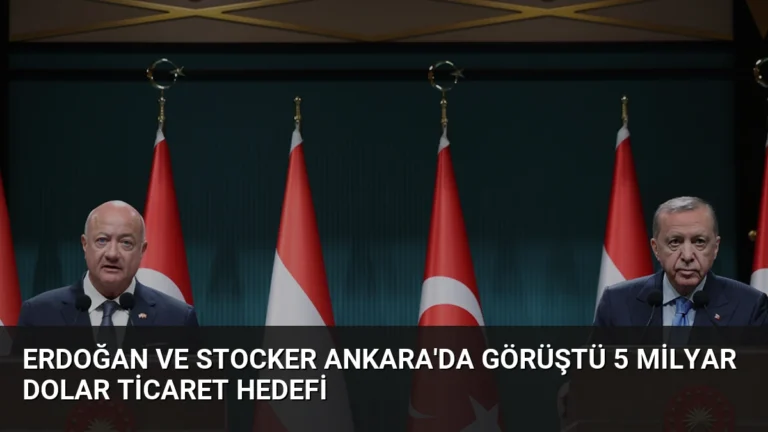 Erdoğan ve Stocker Ankara’da Görüştü 5 Milyar Dolar Ticaret Hedefi