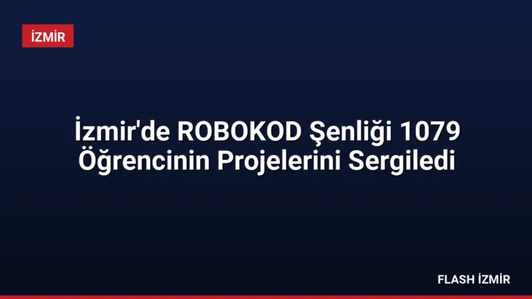 İzmir’de ROBOKOD Şenliği 1079 Öğrencinin Projelerini Sergiledi