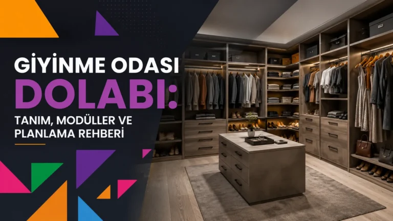 Giyinme Odası Dolabı: Tanım, Modüller ve Planlama Rehberi