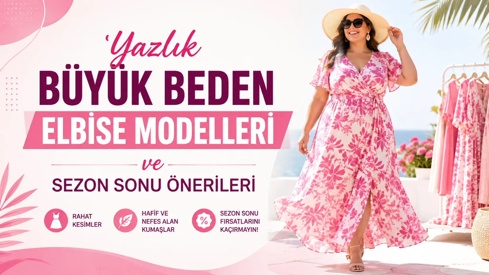 Yazlık Büyük Beden Elbise Modelleri ve Sezon Sonu Önerileri