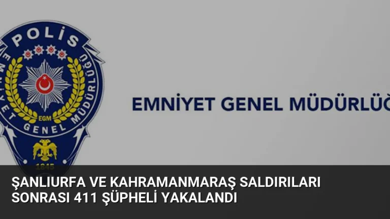 Şanlıurfa ve Kahramanmaraş saldırıları sonrası 411 şüpheli yakalandı
