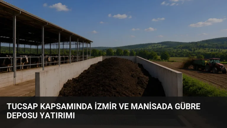 TUCSAP Kapsamında İzmir ve Manisada Gübre Deposu Yatırımı