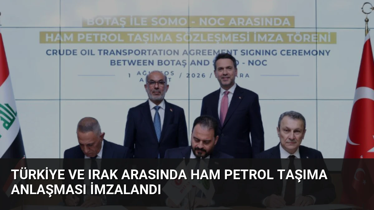 Türkiye ve Irak Arasında Ham Petrol Taşıma Anlaşması İmzalandı