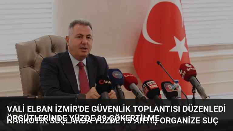 Vali Elban İzmir’de Güvenlik Toplantısı Düzenledi
Narkotik Suçlarda Yüzde 15 Artış Organize Suç Örgütlerinde Yüzde 89 Çökertilme
