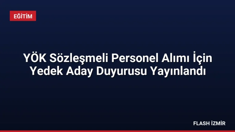 YÖK Sözleşmeli Personel Alımı İçin Yedek Aday Duyurusu Yayınlandı