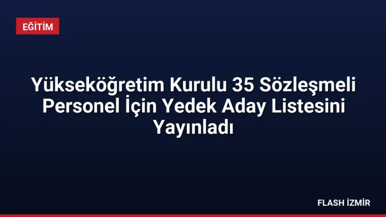 Yükseköğretim Kurulu 35 Sözleşmeli Personel İçin Yedek Aday Listesini Yayınladı