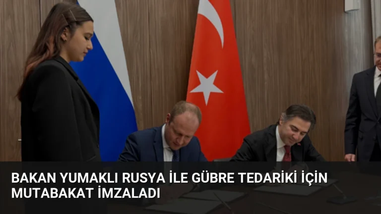 Bakan Yumaklı Rusya ile Gübre Tedariki İçin Mutabakat İmzaladı