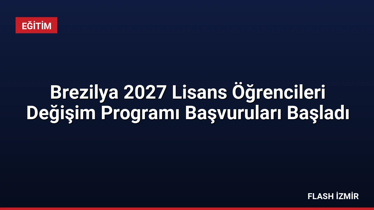 Brezilya 2027 Lisans Öğrencileri Değişim Programı Başvuruları Başladı