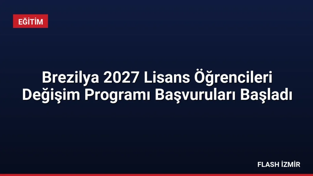 Brezilya 2027 Lisans Öğrencileri Değişim Programı Başvuruları Başladı