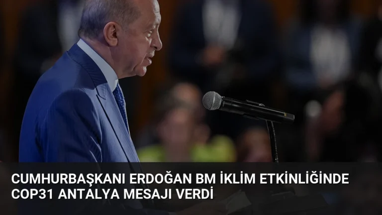 Cumhurbaşkanı Erdoğan BM İklim Etkinliğinde COP31 Antalya Mesajı Verdi