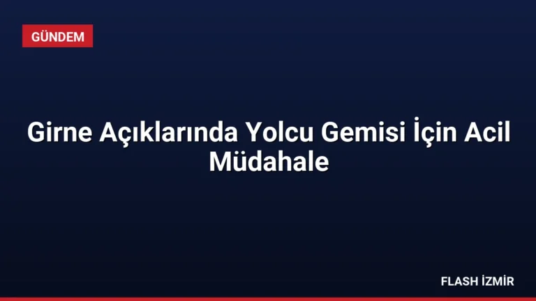 Girne Açıklarında Yolcu Gemisi İçin Acil Müdahale