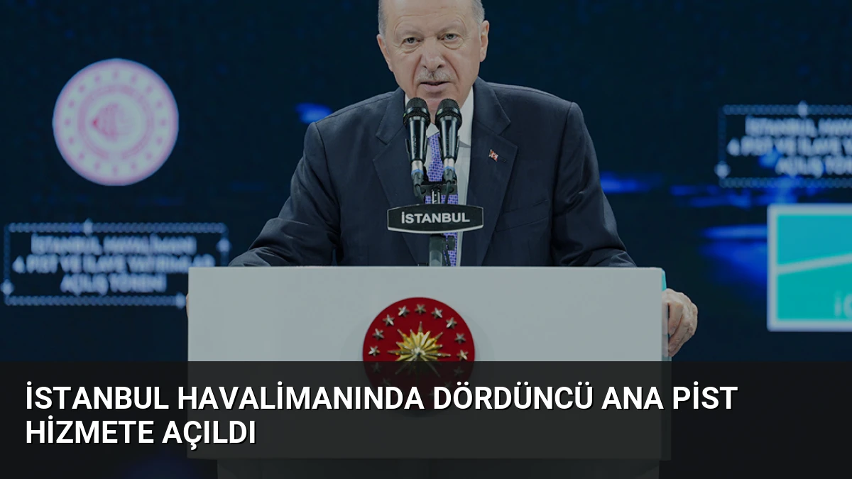 İstanbul Havalimanında Dördüncü Ana Pist Hizmete Açıldı