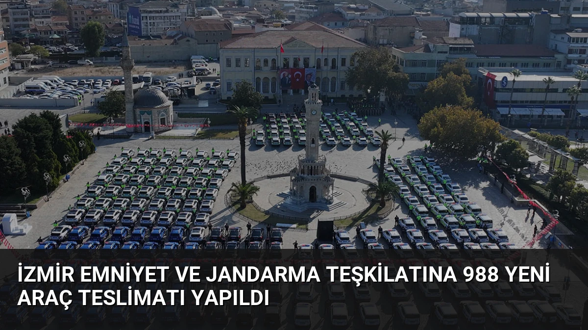İzmir Emniyet ve Jandarma Teşkilatına 988 Yeni Araç Teslimatı Yapıldı