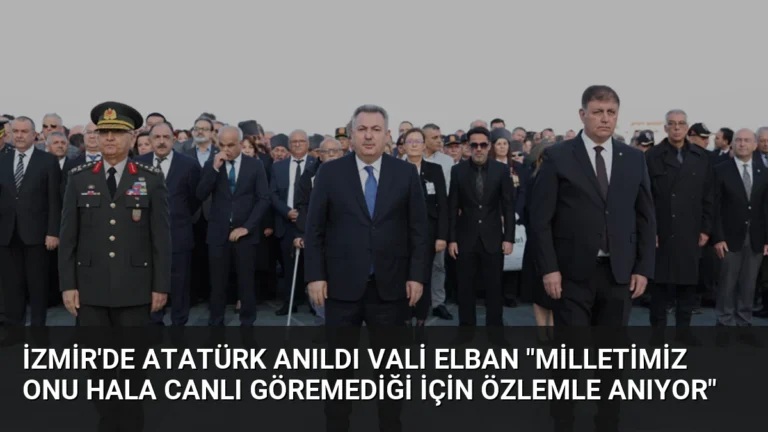 İzmir’de Atatürk Anıldı Vali Elban “Milletimiz Onu Hala Canlı Göremediği İçin Özlemle Anıyor”