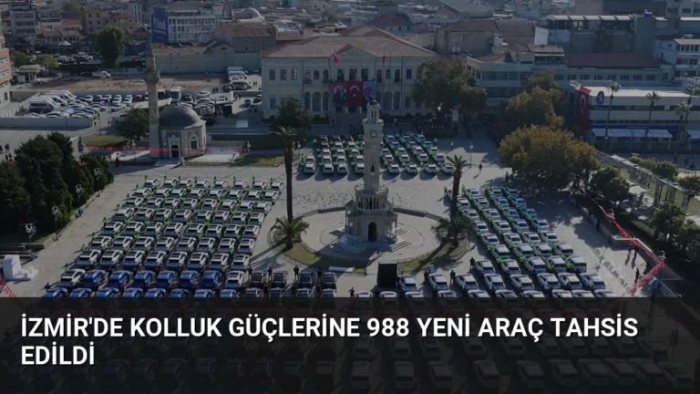 İzmir’de Kolluk Güçlerine 988 Yeni Araç Tahsis Edildi