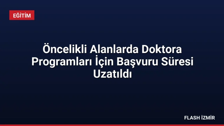 Öncelikli Alanlarda Doktora Programları İçin Başvuru Süresi Uzatıldı