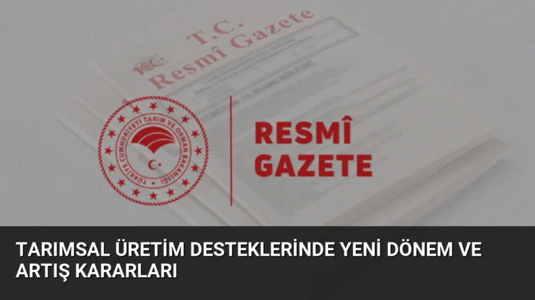 Tarımsal Üretim Desteklerinde Yeni Dönem ve Artış Kararları